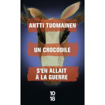 UN CROCODILE S'EN ALLAIT A LA GUERRE, Tuomainen Antti