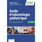 GUIDE D'ODONTOLOGIE PEDIATRIQUE. LA CLINIQUE PAR LA PREUVE, 3E EDITION, Muller-Bolla Michèle