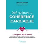 DEFI 30 JOURS DE COHERENCE CARDIAQUE. 3 FOIS 5 MINUTES PAR JOUR POUR DECOUVRIR TOUS LES INCROYABLES TRESORS DE VOTRE COEUR ET REEQUILIBRER VOTRE SANTE GLOBALE VERS UN MIEUX-ETRE DURABLE, Noncent Stephanie