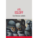 CES FEROCES SOLDATS, Egloff Joël