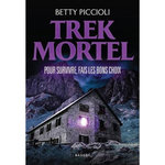 TREK MORTEL. POUR SURVIVRE, FAIS LES BONS CHOIX, Piccioli Betty