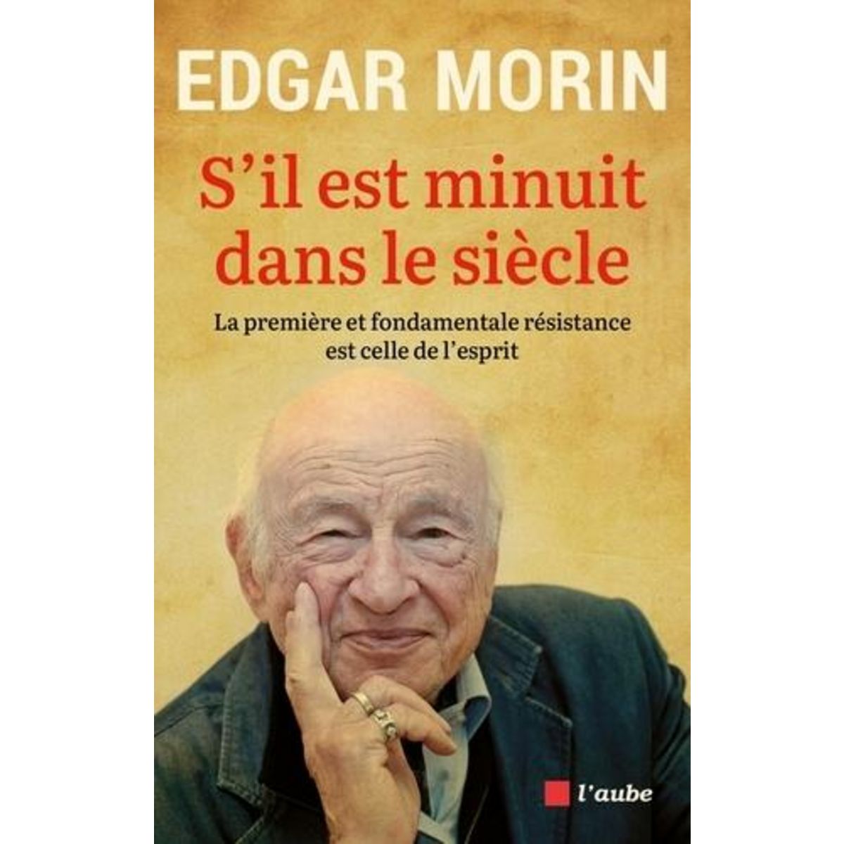 S'IL EST MINUIT DANS LE SIECLE. LA PREMIERE ET FONDAMENTALE RESISTANCE EST CELLE DE L'ESPRIT, Morin Edgar