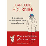 IL Y A ENCORE DE LA LUMIERE SOUS MON CHAPEAU. PLUS C'EST VIEUX, PLUS C'EST MIEUX, Fournier Jean-Louis
