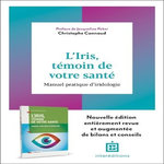 L'IRIS, TEMOIN DE VOTRE SANTE. MANUEL PRATIQUE D'IRIDOLOGIE, 2E EDITION REVUE ET AUGMENTEE, Cannaud Christophe
