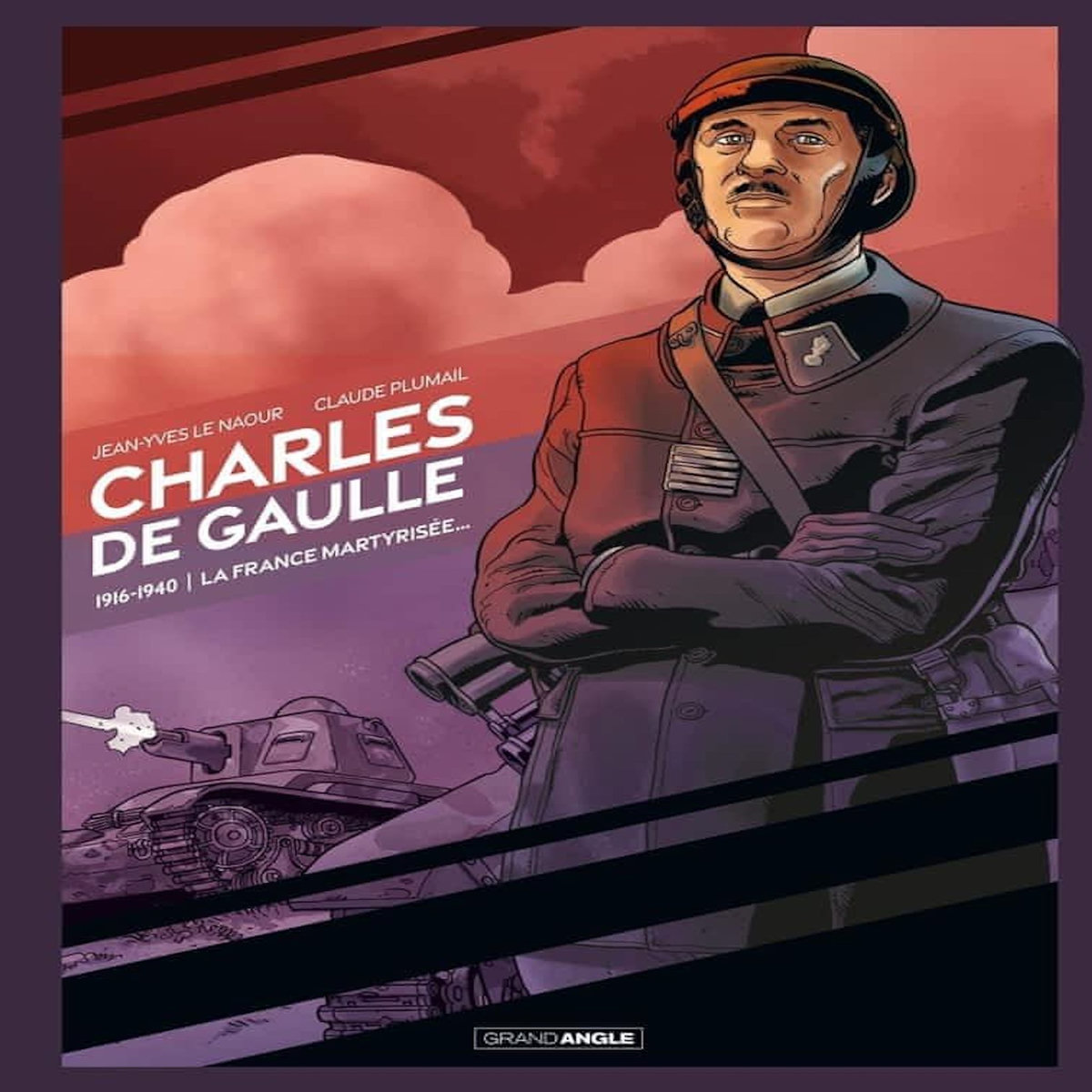 CHARLES DE GAULLE TOME 1 : 1916-1940, LA FRANCE MARTYRISEE. 1916-1921 : LE PRISONNIER ; 1939-1940 : L'HOMME QUI A DIT NON, Plumail Claude