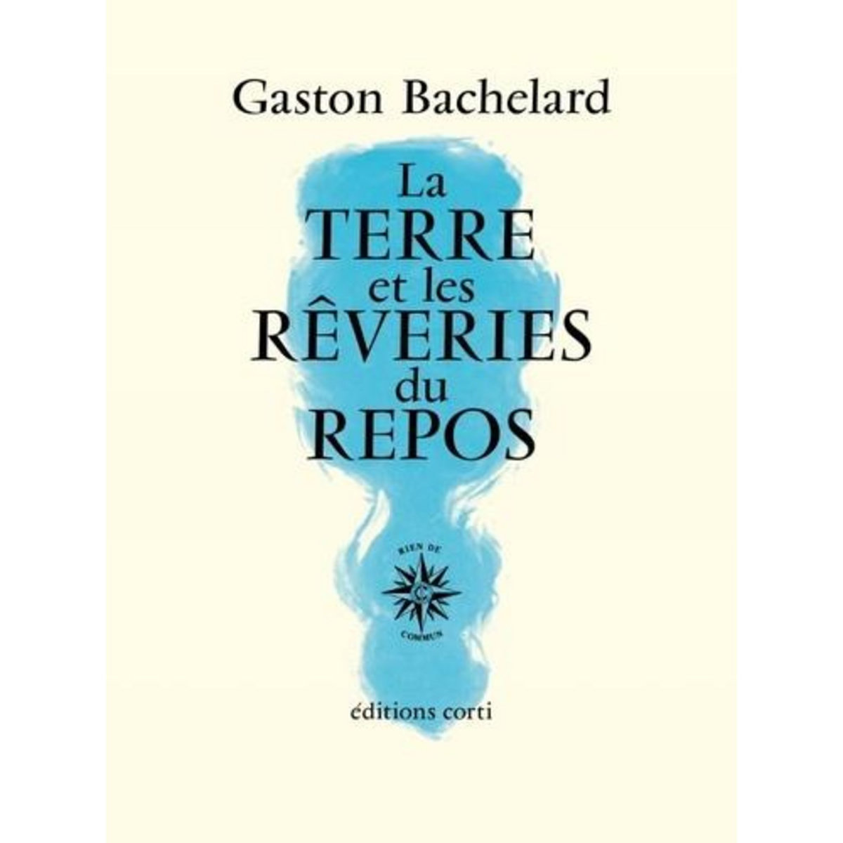 LA TERRE ET LES REVERIES DU REPOS, Bachelard Gaston