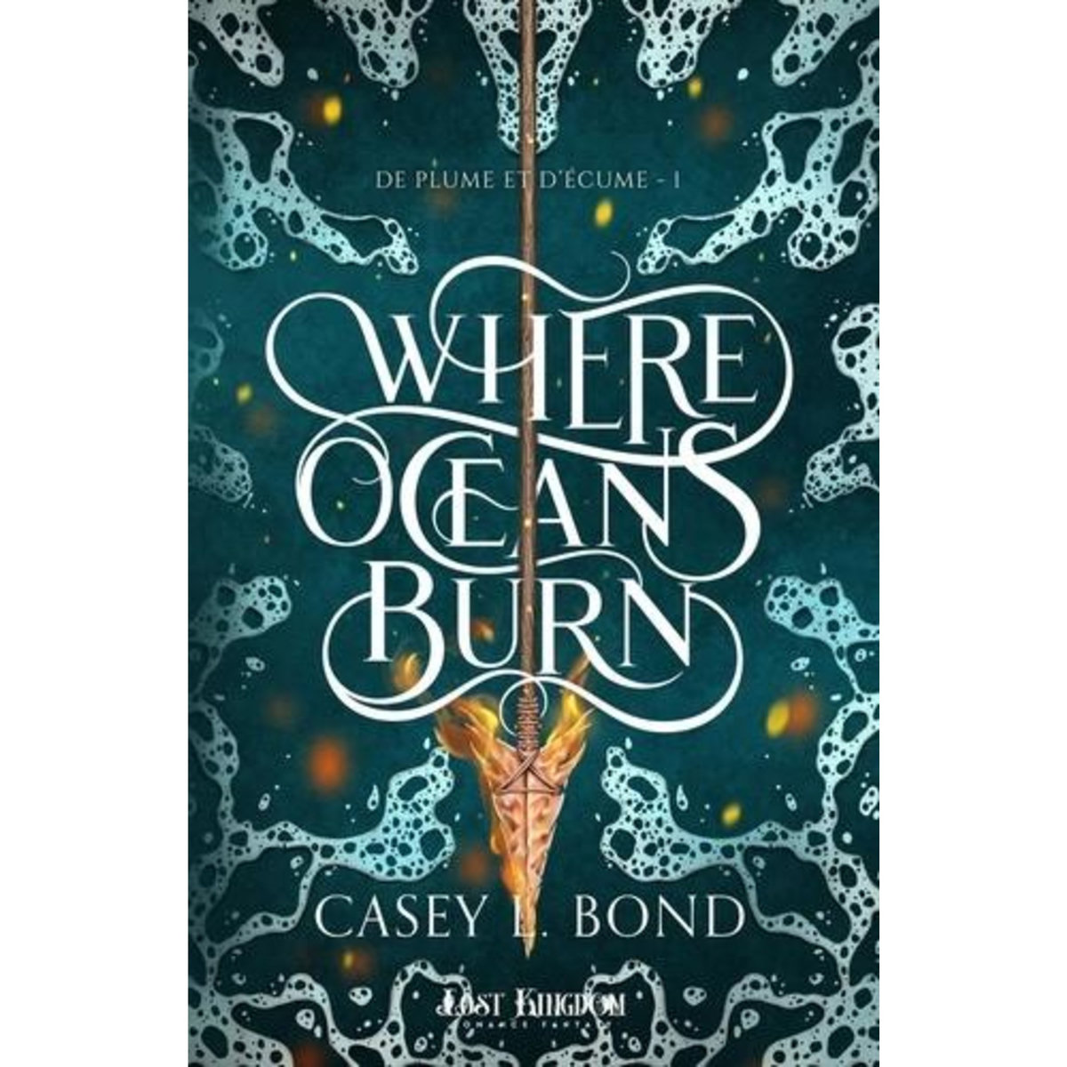 DE PLUME ET D'ECUME TOME 1 : WHERE OCEANS BURN, Bond Casey L.