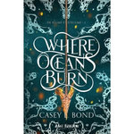 DE PLUME ET D'ECUME TOME 1 : WHERE OCEANS BURN, Bond Casey L.