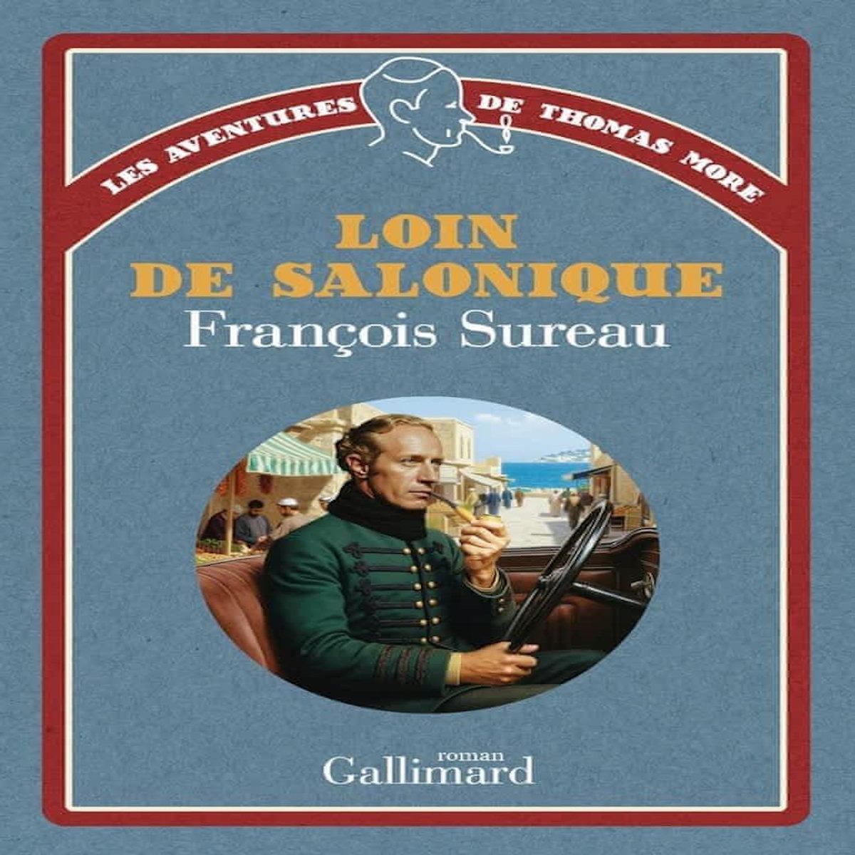 LES AVENTURES DE THOMAS MORE : LOIN DE SALONIQUE, Sureau François