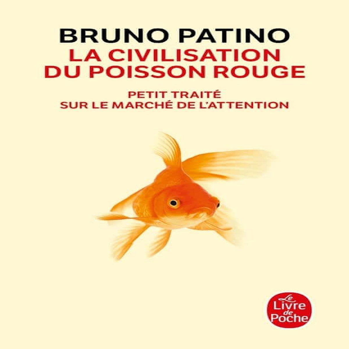 LA CIVILISATION DU POISSON ROUGE. PETIT TRAITE SUR LE MARCHE DE L'ATTENTION, Patino Bruno