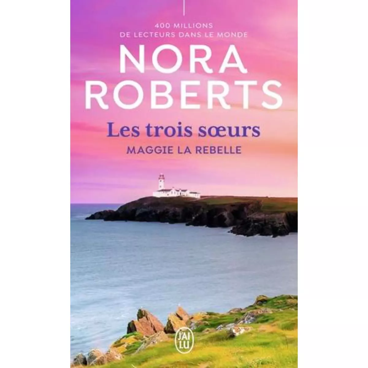  LES TROIS SOEURS TOME 1 : MAGGIE LA REBELLE, Roberts Nora