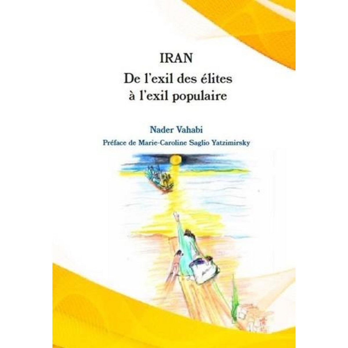IRAN. DE L'EXIL DES ELITES A L'EXIL POPULAIRE, Vahabi Nader