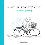 AMOURS FANTOMES, Domecq Mathilde