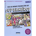 TOUS LES ENFANTS PEUVENT ETRE DES SUPERHEROS. ACTIVITES POUR DEVELOPPER LES HABILETES SOCIALES, L'ESTIME DE SOI ET LA RESILIENCE. 8 A 12 ANS, Azri Stephanie