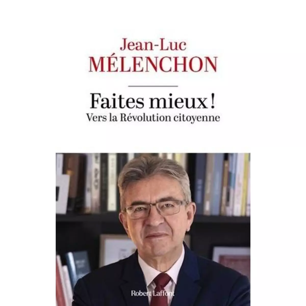  FAITES MIEUX ! VERS LA REVOLUTION CITOYENNE, Mélenchon Jean-Luc