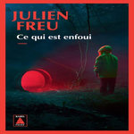 CE QUI EST ENFOUI, Freu Julien