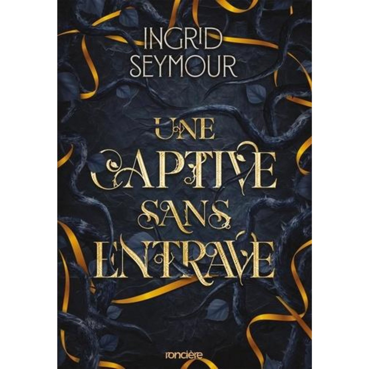 LA GUERISSEUSE DE ROYAUMES TOME 2 : UNE CAPTIVE SANS ENTRAVE, Seymour Ingrid