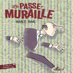 LE PASSE-MURAILLE ET AUTRES NOUVELLES, Aymé Marcel