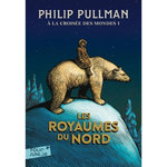 A LA CROISEE DES MONDES TOME 1 : LES ROYAUMES DU NORD, Pullman Philip