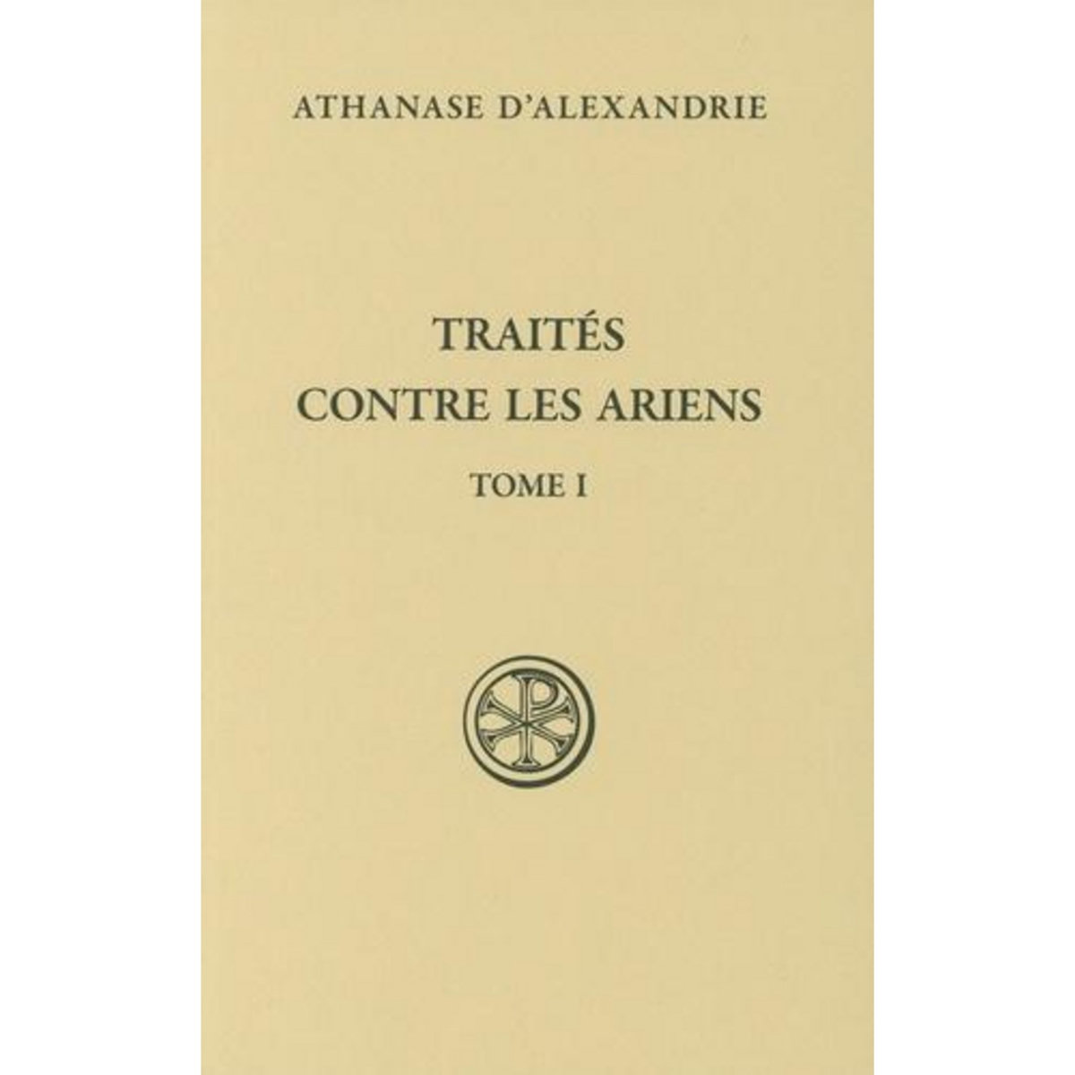 TRAITES CONTRE LES ARIENS. TOME 1, Athanase d'Alexandrie