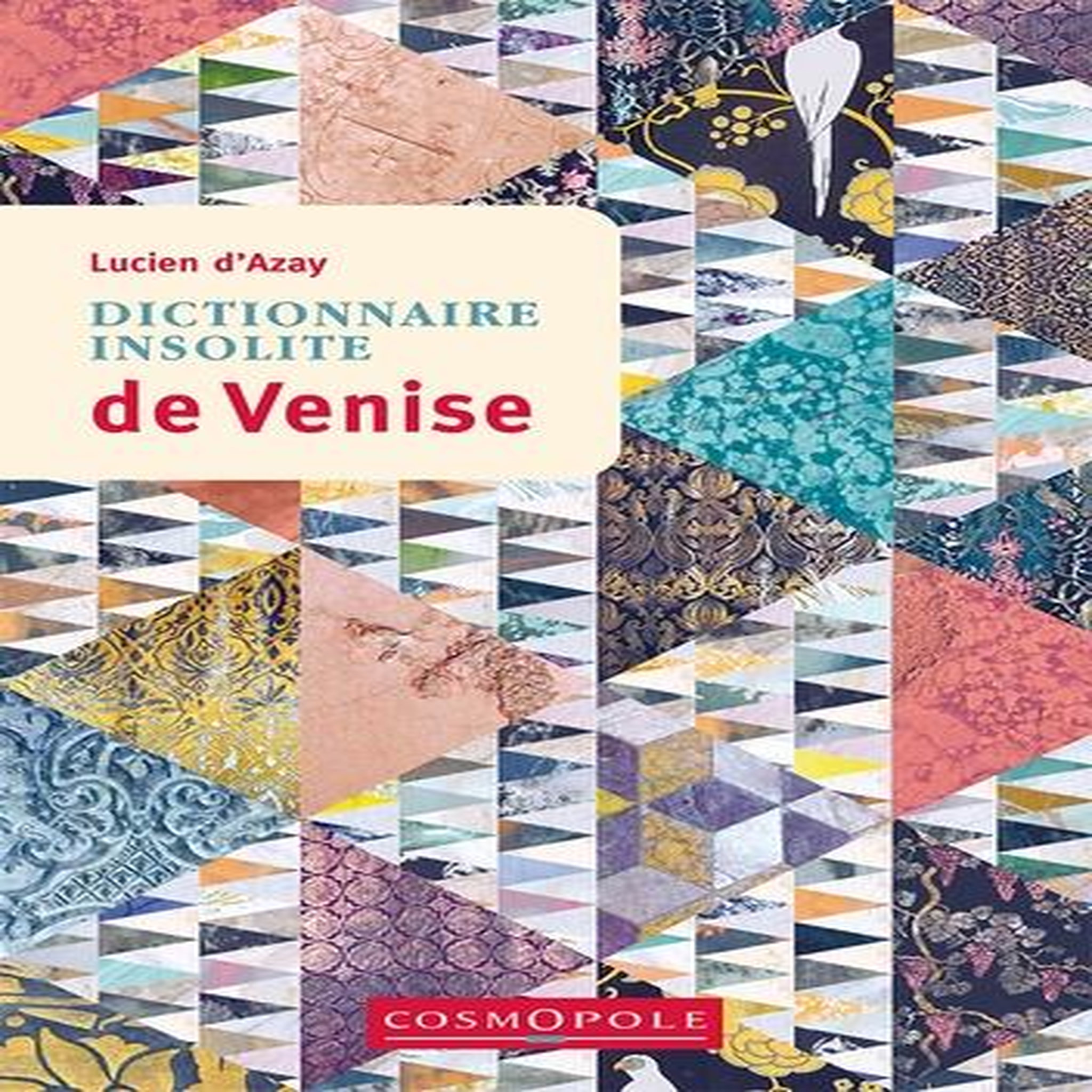 DICTIONNAIRE INSOLITE DE VENISE. 3E EDITION, Azay Lucien d'