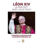 LEON XIV, LA PAIX SOIT AVEC VOUS TOUS ! CONNAITRE LE NOUVEAU PAPE, LE SUIVRE ET PRIER AVEC LUI, Rosier Benjamin