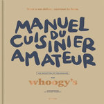 MANUEL DU CUISINIER AMATEUR. 150 RECETTES ET TECHNIQUES, Whoogy's