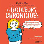 LES DOULEURS CHRONIQUES. DES CONSEILS ECLAIRANTS ET DES SOLUTIONS CONCRETES POUR FAIRE ENTENDRE SA VOIX, Devès Alice