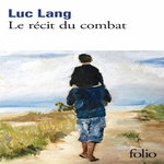 LE RECIT DU COMBAT, Lang Luc