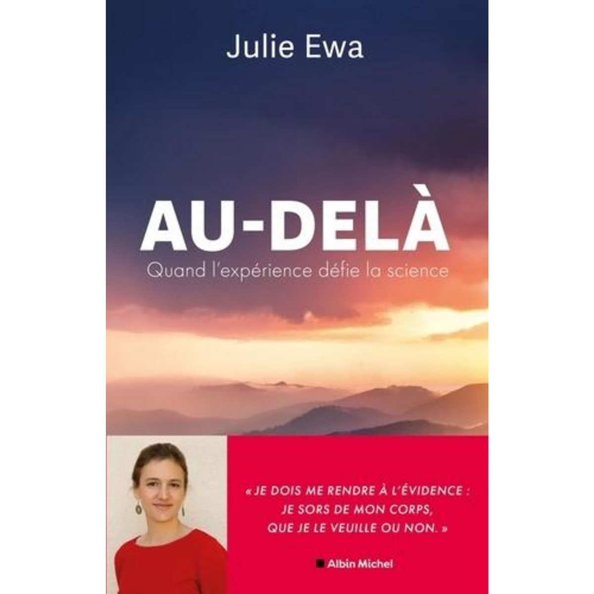 AU-DELA. UNE ENQUETE INEDITE SUR L'EXPERIENCE DE SORTIE DE CORPS, Ewa Julie