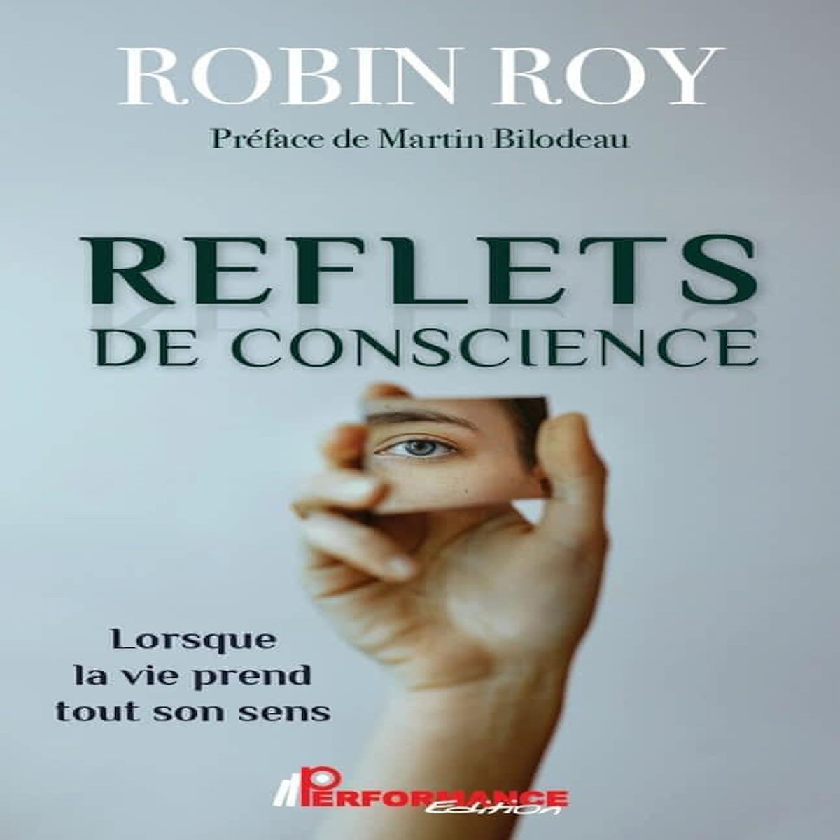 REFLETS DE CONSCIENCE. LORSQUE LA VIE PREND TOUT SON SENS, Roy Robin