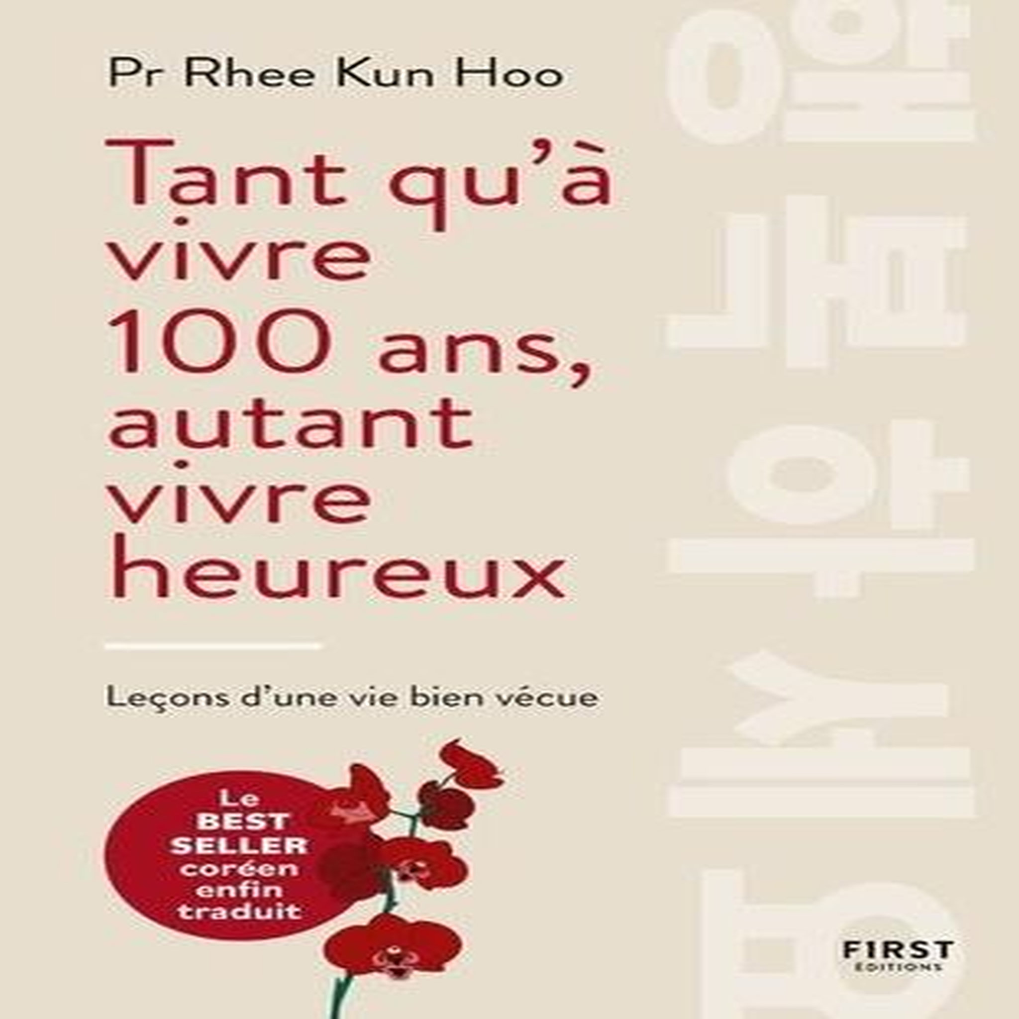 TANT QU'A VIVRE 100 ANS, AUTANT VIVRE HEUREUX. LECONS D'UNE VIE BIEN VECUE, Rhee Kun Hoo