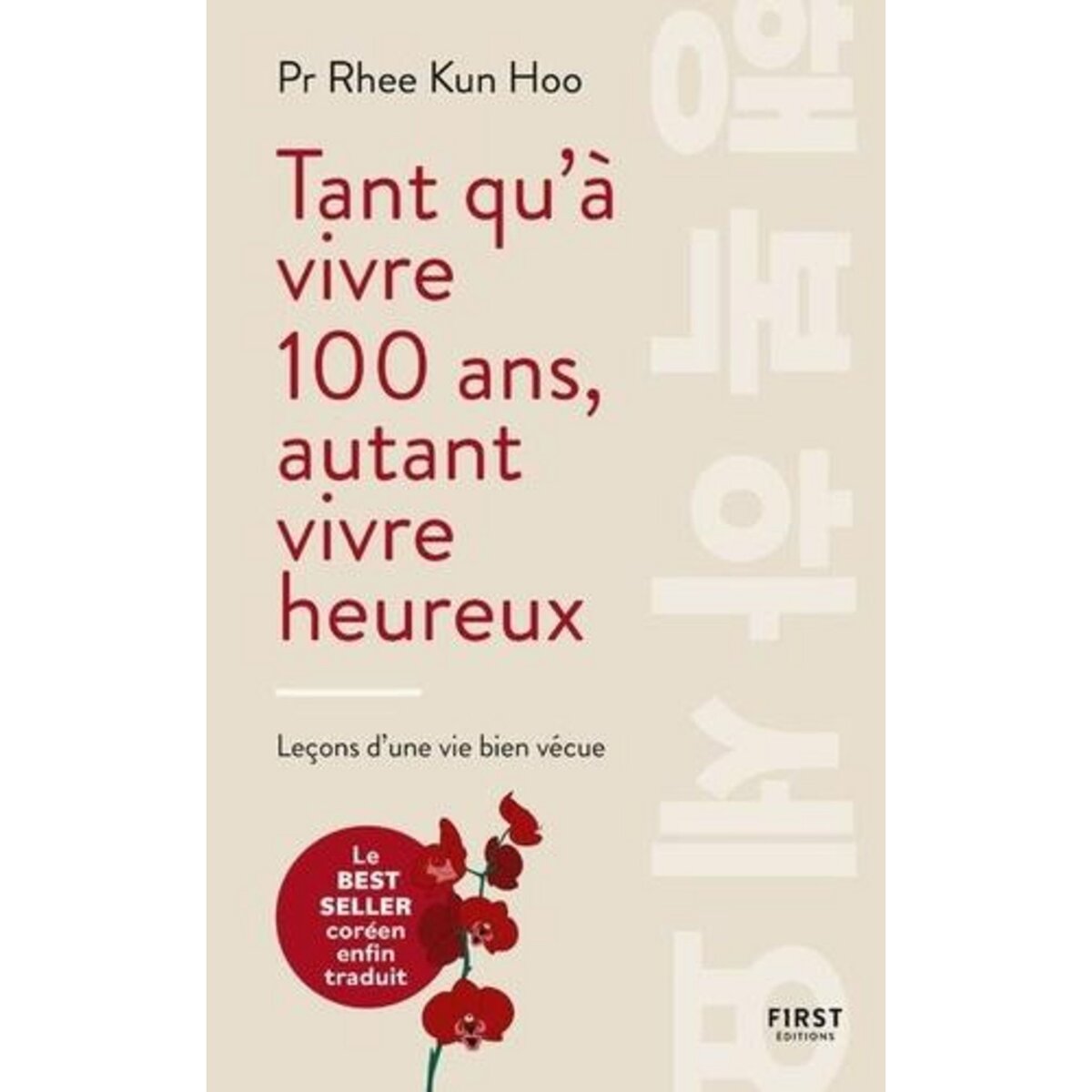 TANT QU'A VIVRE 100 ANS, AUTANT VIVRE HEUREUX. LECONS D'UNE VIE BIEN VECUE, Rhee Kun Hoo