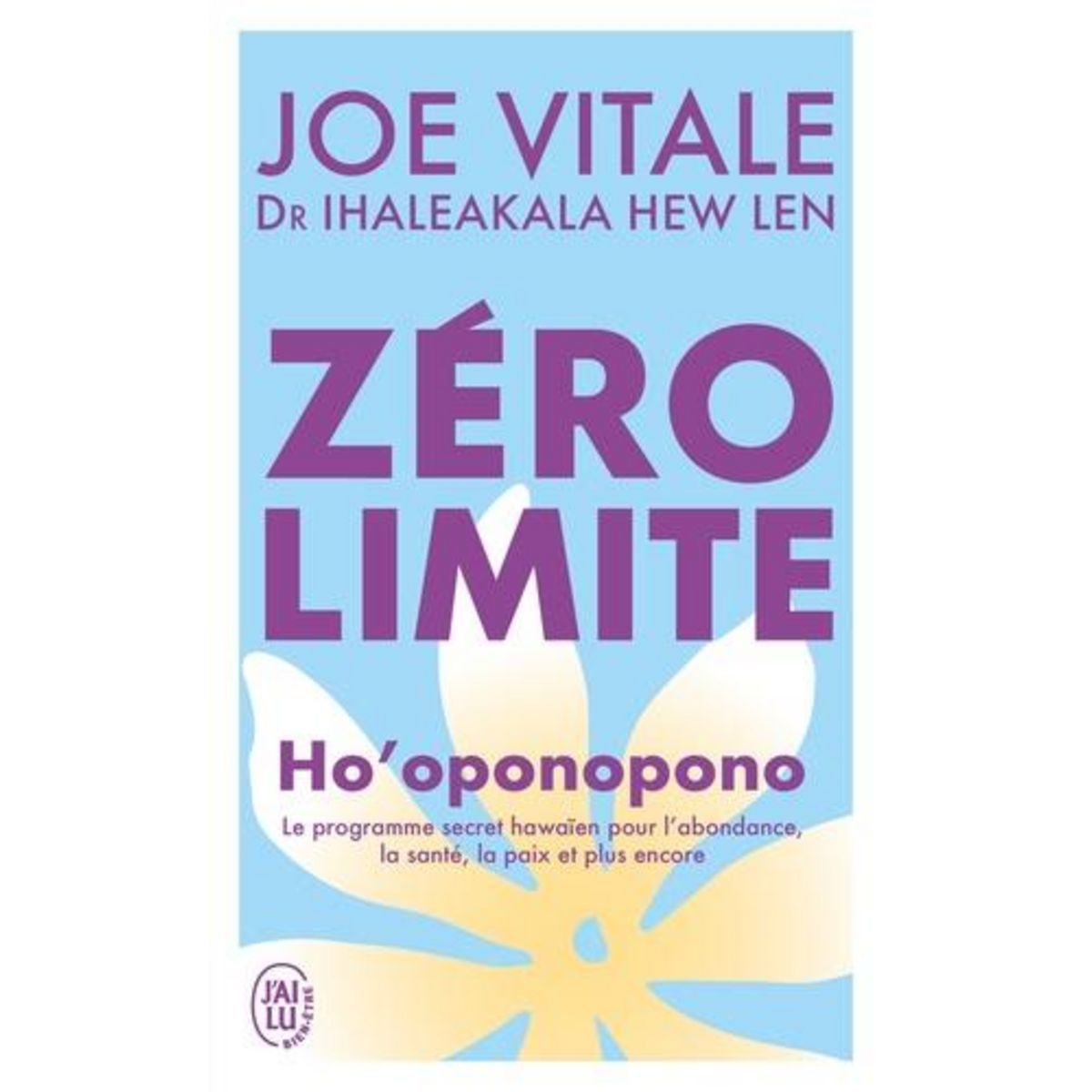 ZERO LIMITE. HO'OPONOPONO : LE PROGRAMME SECRET HAWAIEN POUR L'ABONDANCE, LA SANTE, LA PAIX ET PLUS ENCORE, Vitale Joe