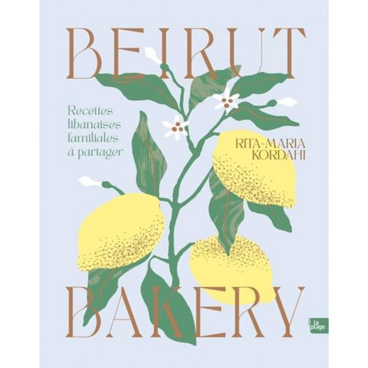 BEIRUT BAKERY. RECETTES LIBANAISES FAMILIALES A PARTAGER, Kordahi Rita-Maria