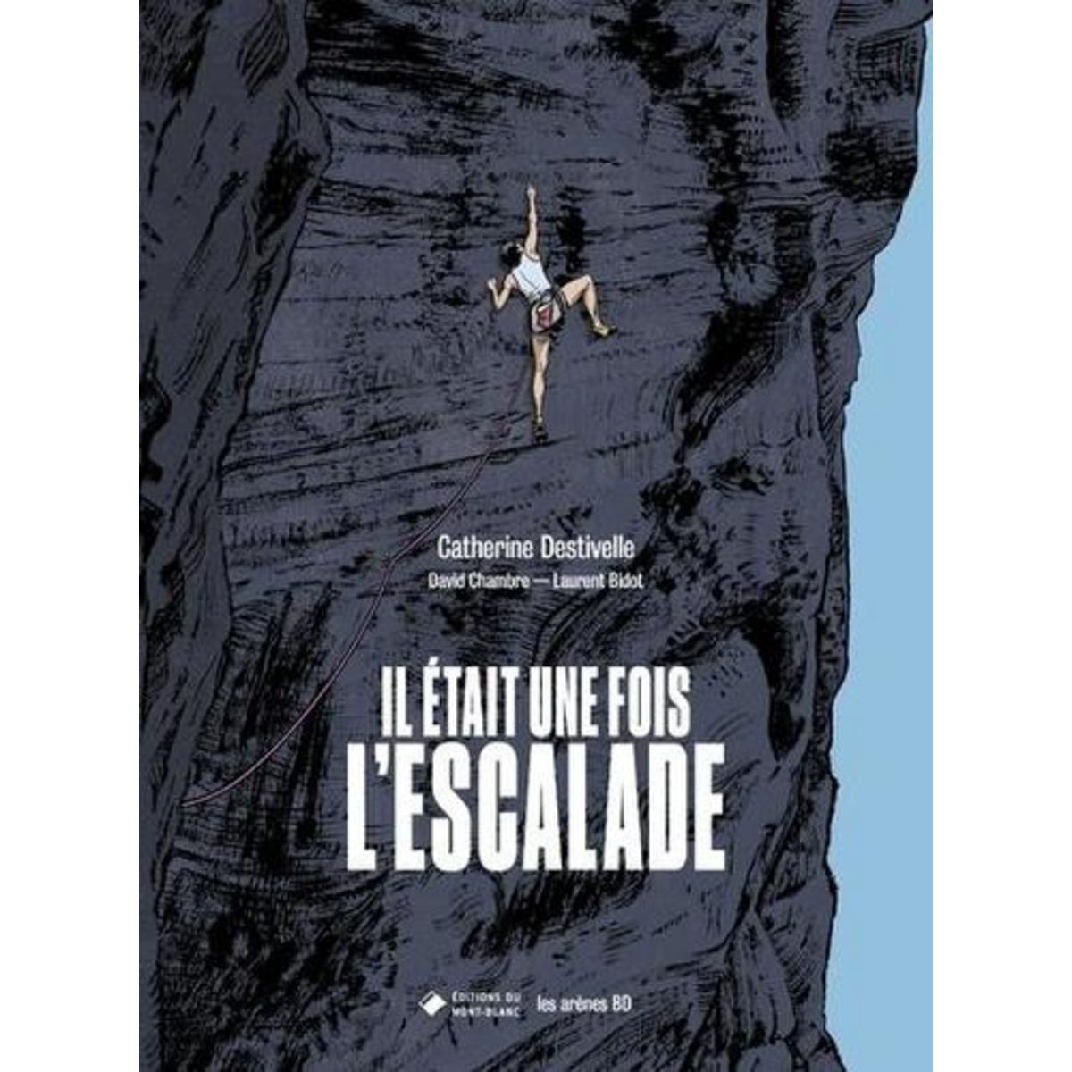 IL ETAIT UNE FOIS L'ESCALADE, Destivelle Catherine