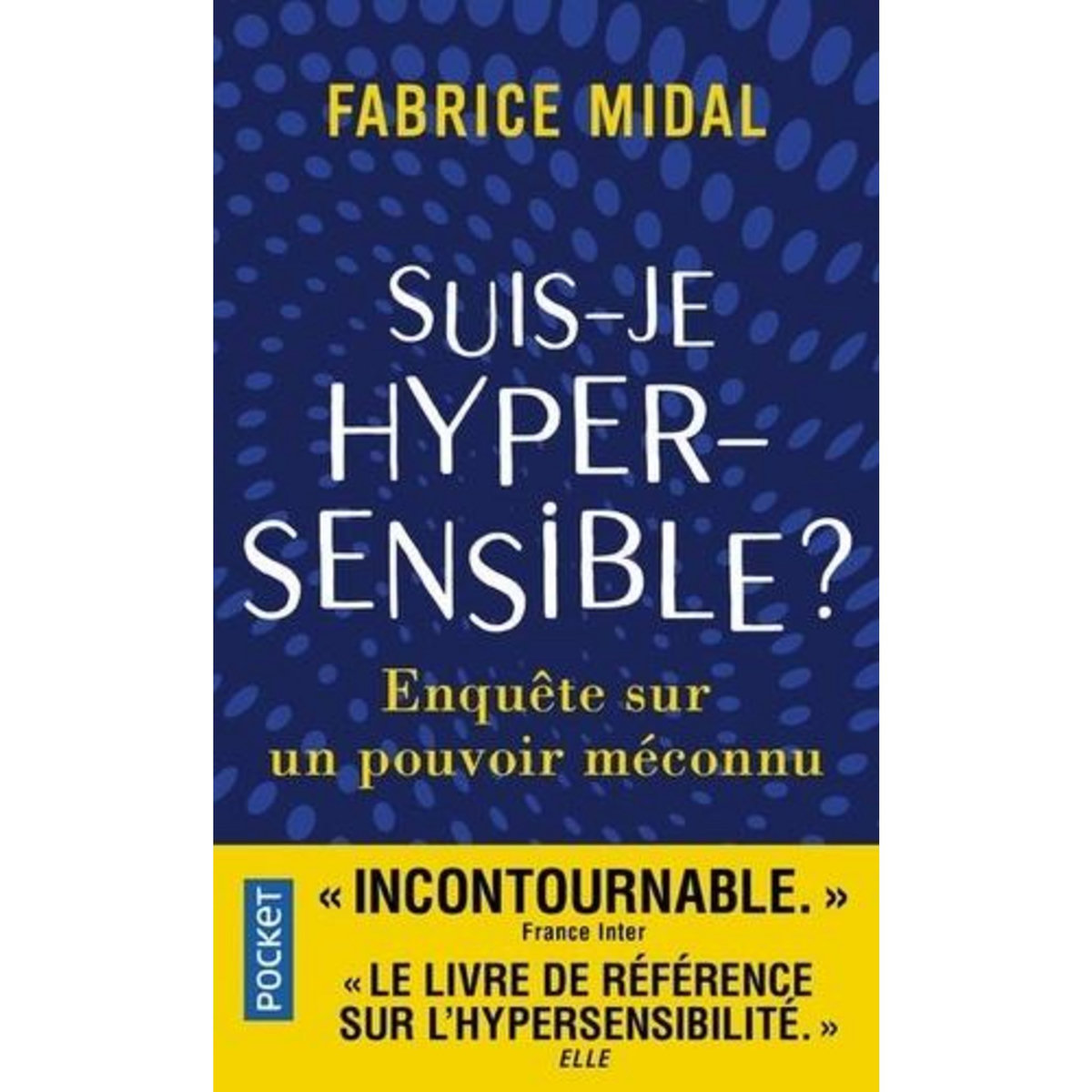 SUIS-JE HYPERSENSIBLE ? ENQUETE SUR UN POUVOIR MECONNU, Midal Fabrice