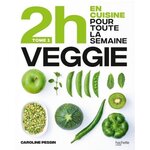 EN 2H JE CUISINE VEGGIE POUR TOUTE LA SEMAINE. TOME 1, 80 REPAS FAITS MAISON, SANS GACHIS ET AVEC DES PRODUITS DE SAISON, Pessin Caroline
