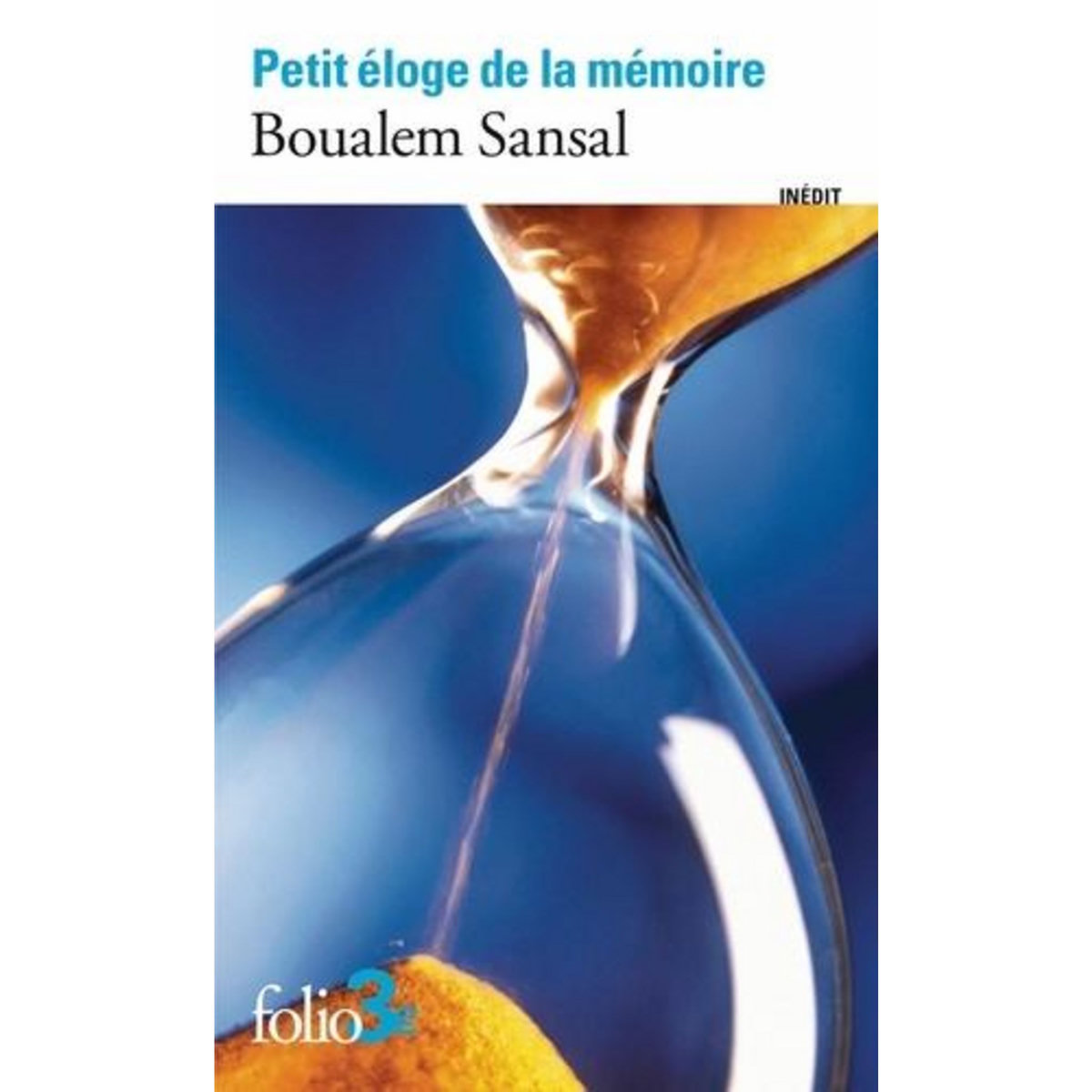 PETIT ELOGE DE LA MEMOIRE. QUATRE MILLE ET UNE ANNEES DE NOSTALGIE, Boualem Sansal