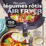 MES PETITS LEGUMES ROTIS A L'AIR FRYER, Lalbaltry Juliette