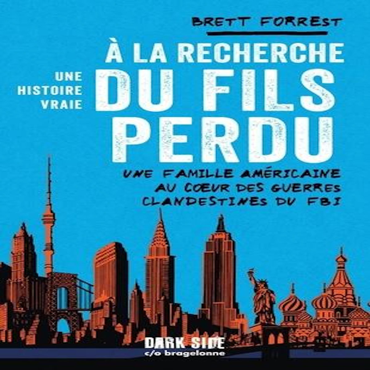 A LA RECHERCHE DU FILS PERDU. UNE FAMILLE AMERICAINE AU COEUR DES GUERRES CLANDESTINES DU FBI, Forrest Brett
