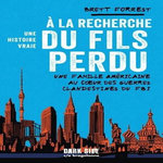 A LA RECHERCHE DU FILS PERDU. UNE FAMILLE AMERICAINE AU COEUR DES GUERRES CLANDESTINES DU FBI, Forrest Brett