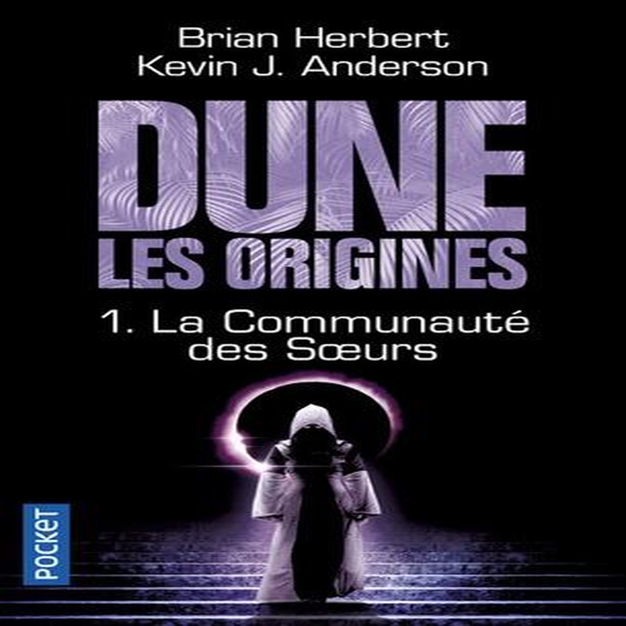 DUNE, LES ORIGINES TOME 1 : LA COMMUNAUTE DES SOEURS, Herbert Brian