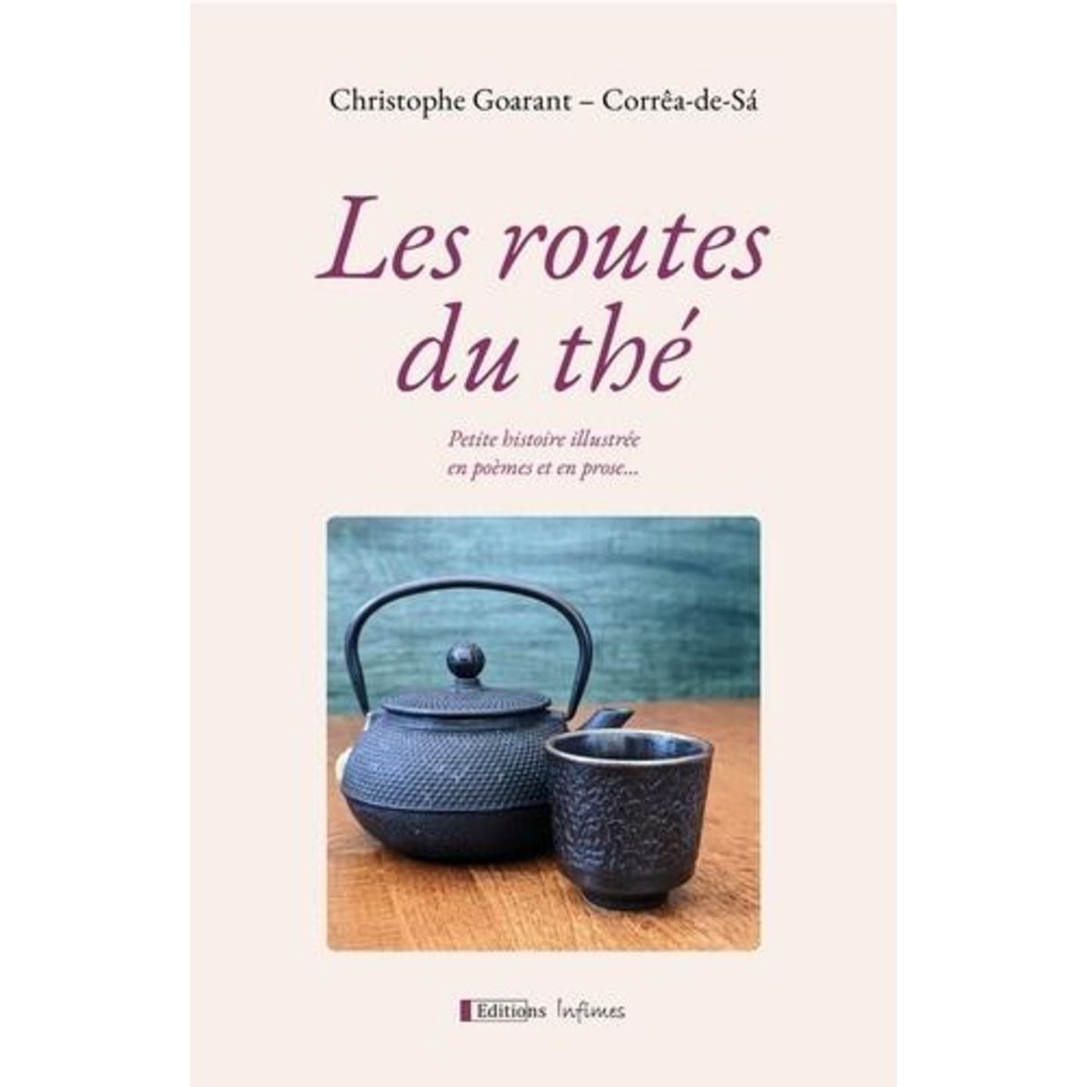 LES ROUTES DU THE. PETITE HISTOIRE ILLUSTREE EN POEMES ET EN PROSE..., Goarant-Corrêa-de-Sa Christophe
