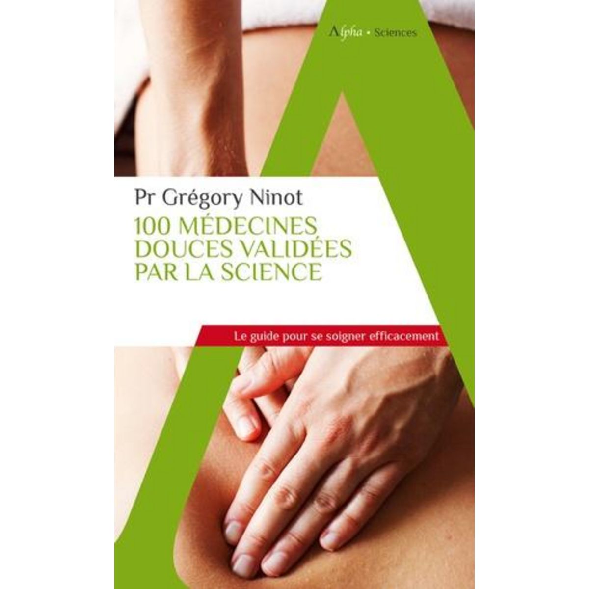 100 MEDECINES DOUCES VALIDEES PAR LA SCIENCE, Ninot Grégory