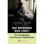 QUI ENTENDRA NOS CRIS ? DIX TEMOIGNAGES DES FEMMES D'AFGHANISTAN, Sayas Mursal