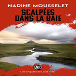 UNE ENQUETE DE LAURA CLAES : SCALPEES DANS LA BAIE, Mousselet Nadine