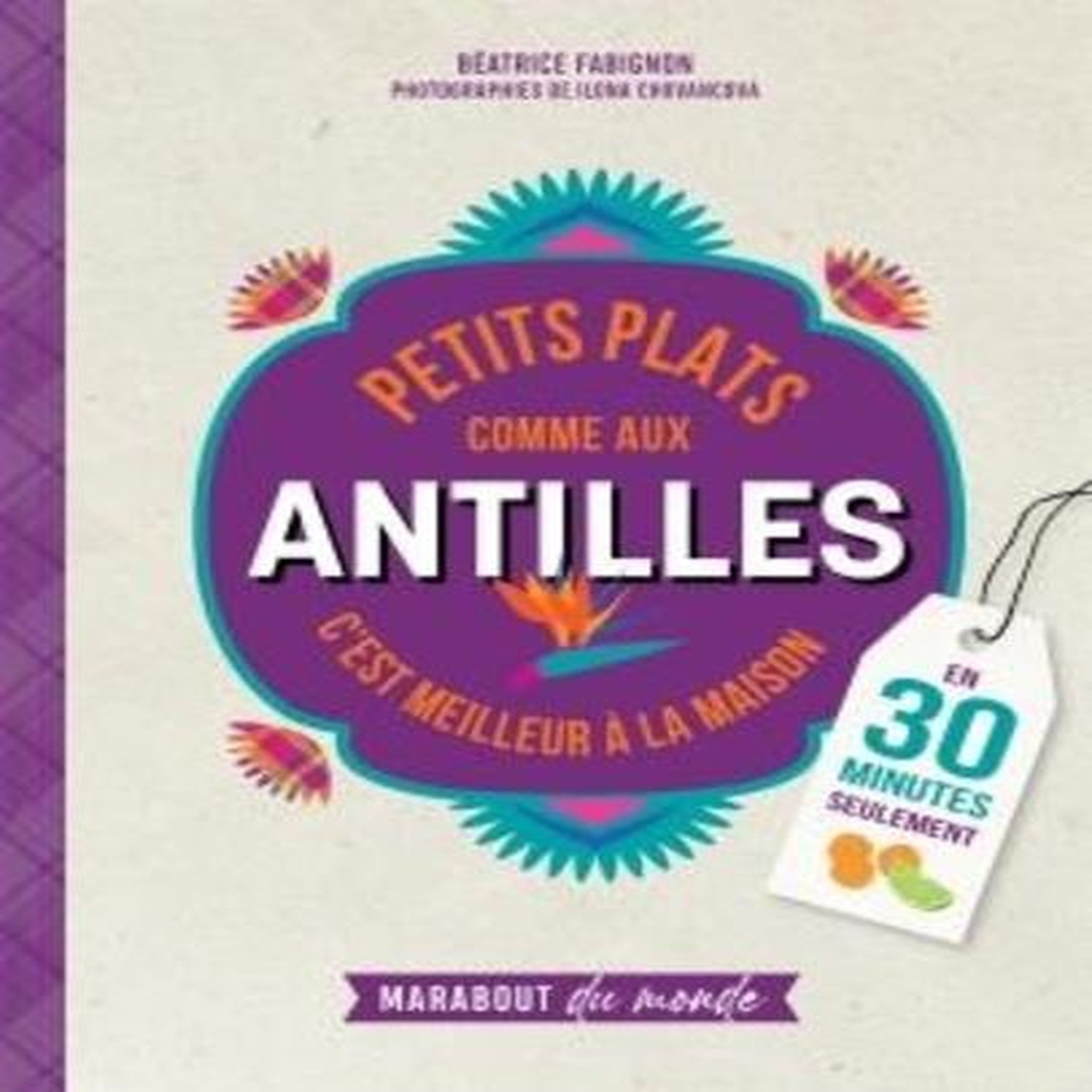 PETITS PLATS COMME AUX ANTILLES. C'EST MEILLEUR A LA MAISON, Fabignon Béatrice