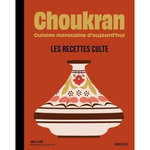 CHOUKRAN. CUISINE MAROCAINE D'AUJOURD'HUI - LES RECETTES CULTE, Alaoui Abdel
