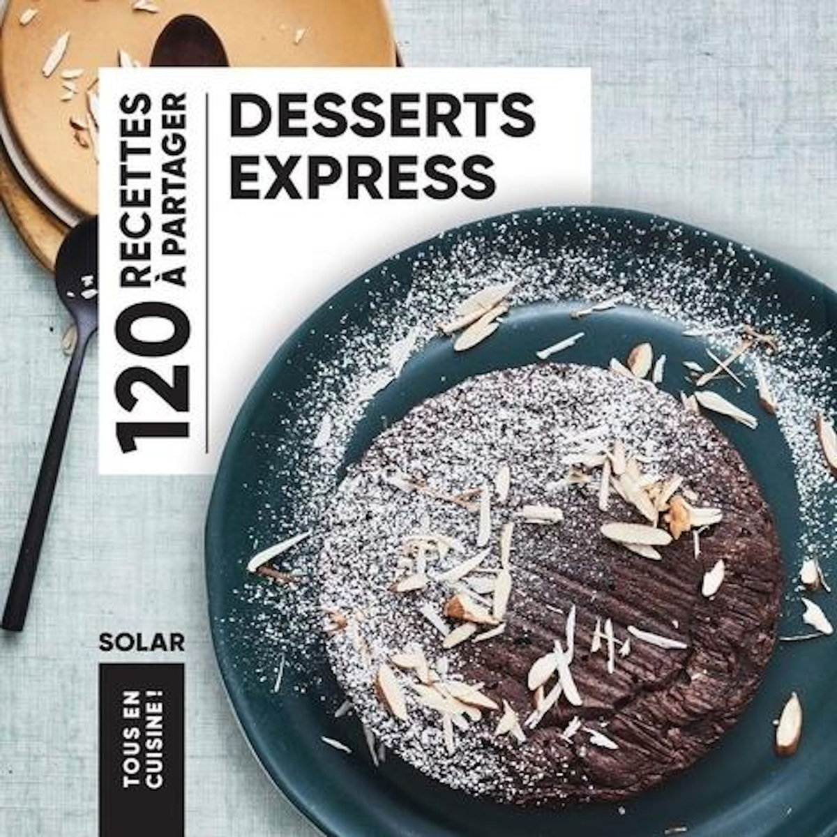 DESSERTS EXPRESS. 120 RECETTES A PARTAGER, Solar